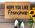 Hope You Like Frenchies Doormat